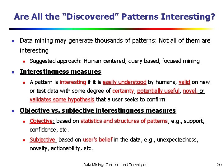 Are All the “Discovered” Patterns Interesting? n Data mining may generate thousands of patterns: