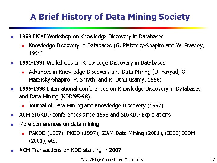A Brief History of Data Mining Society n 1989 IJCAI Workshop on Knowledge Discovery