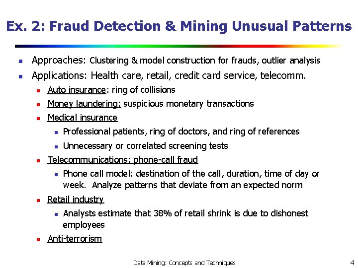 Ex. 2: Fraud Detection & Mining Unusual Patterns n Approaches: Clustering & model construction