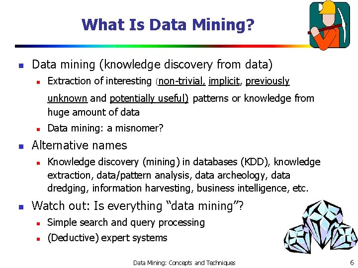 What Is Data Mining? n Data mining (knowledge discovery from data) n Extraction of