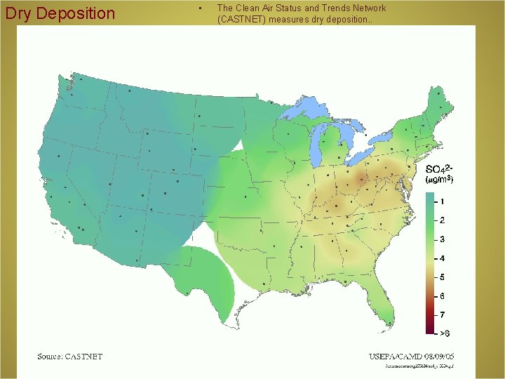 Dry Deposition • The Clean Air Status and Trends Network (CASTNET) measures dry deposition.