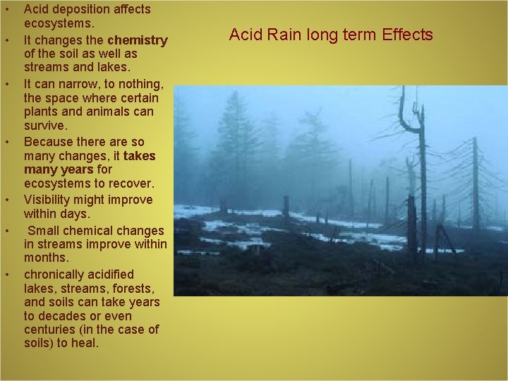  • • Acid deposition affects ecosystems. It changes the chemistry of the soil