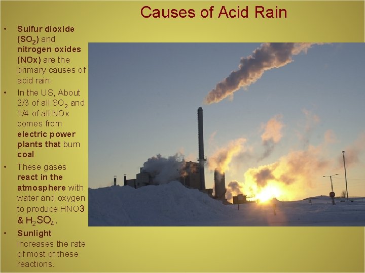 Causes of Acid Rain • • • Sulfur dioxide (SO 2) and nitrogen oxides