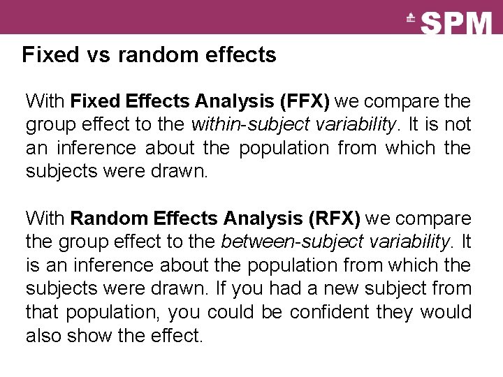 Fixed vs random effects With Fixed Effects Analysis (FFX) we compare the group effect