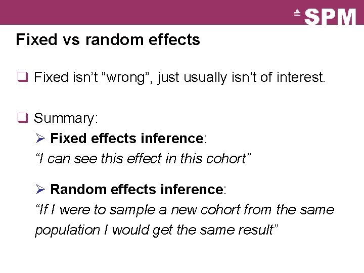 Fixed vs random effects q Fixed isn’t “wrong”, just usually isn’t of interest. q