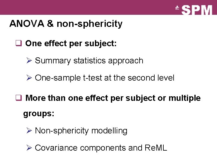 ANOVA & non-sphericity q One effect per subject: Ø Summary statistics approach Ø One-sample