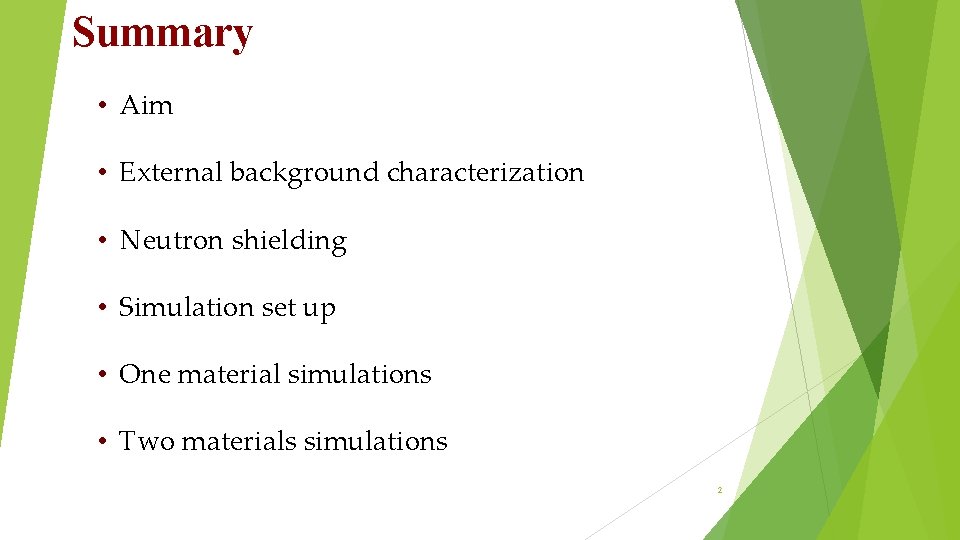 Summary • Aim • External background characterization • Neutron shielding • Simulation set up Summary • Aim • External background characterization • Neutron shielding • Simulation set up