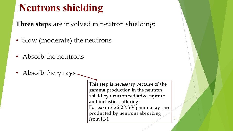 Neutrons shielding Three steps are involved in neutron shielding: • Slow (moderate) the neutrons Neutrons shielding Three steps are involved in neutron shielding: • Slow (moderate) the neutrons