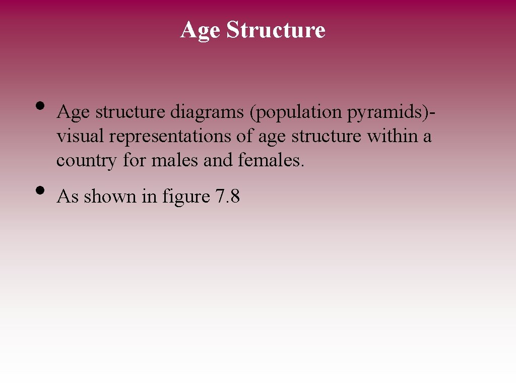 Age Structure • • Age structure diagrams (population pyramids)visual representations of age structure within