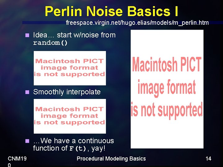Perlin Noise Basics I freespace. virgin. net/hugo. elias/models/m_perlin. htm n Idea… start w/noise from