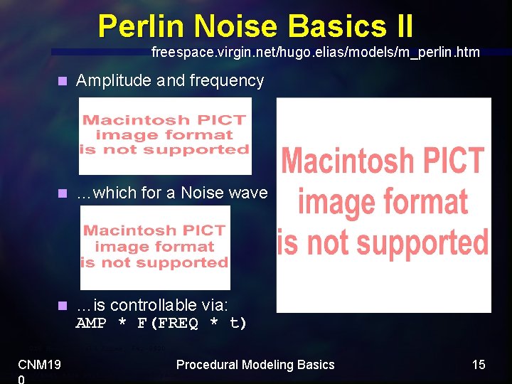 Perlin Noise Basics II freespace. virgin. net/hugo. elias/models/m_perlin. htm n Amplitude and frequency n
