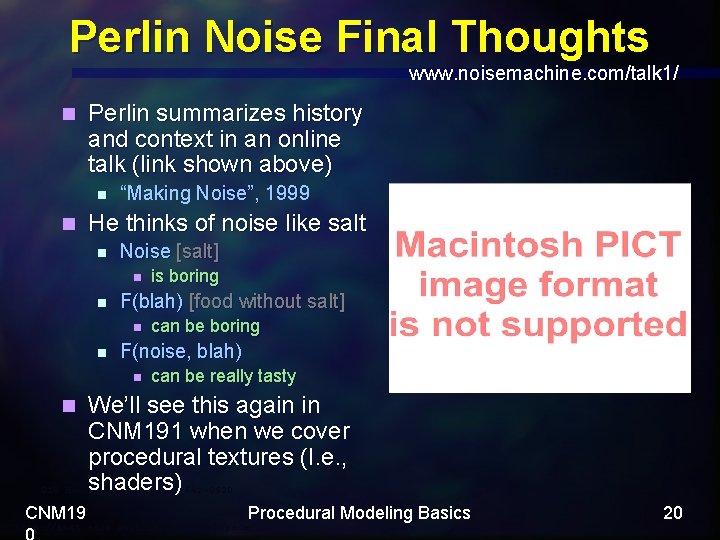 Perlin Noise Final Thoughts www. noisemachine. com/talk 1/ n Perlin summarizes history and context