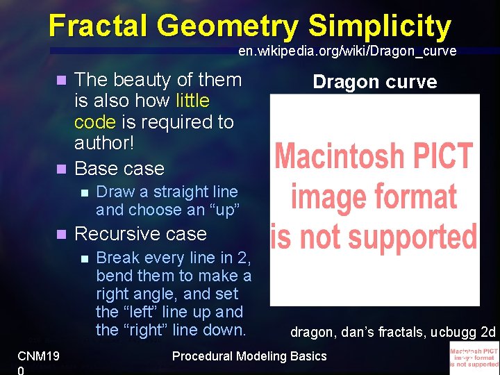 Fractal Geometry Simplicity en. wikipedia. org/wiki/Dragon_curve The beauty of them is also how little