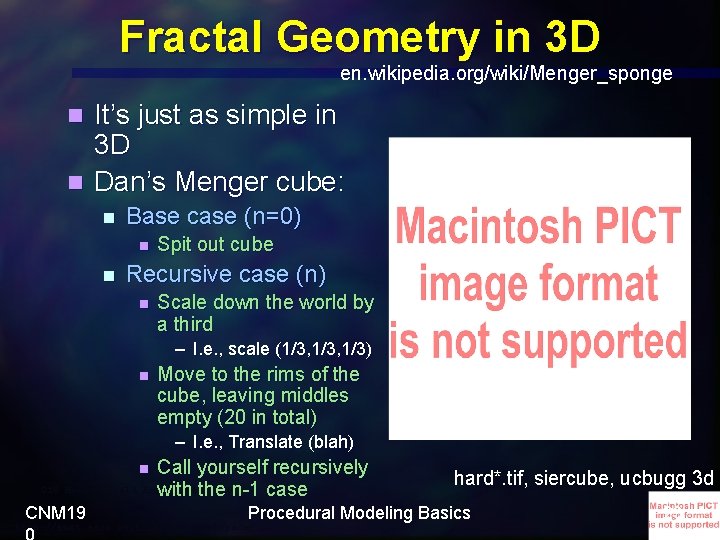 Fractal Geometry in 3 D en. wikipedia. org/wiki/Menger_sponge It’s just as simple in 3