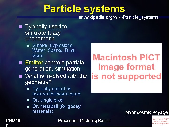 Particle systems en. wikipedia. org/wiki/Particle_systems n Typically used to simulate fuzzy phonomena n Smoke,