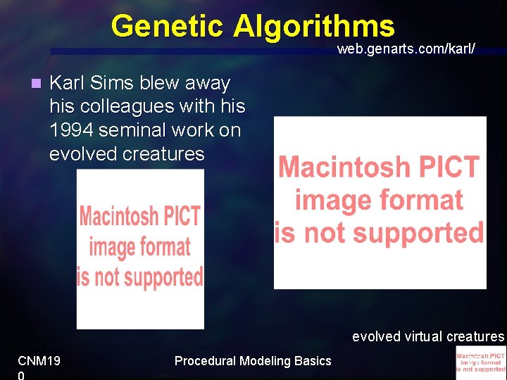 Genetic Algorithms web. genarts. com/karl/ n Karl Sims blew away his colleagues with his