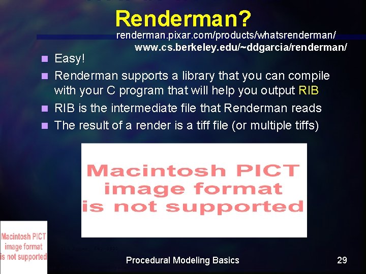 How do we do it in Renderman? renderman. pixar. com/products/whatsrenderman/ www. cs. berkeley. edu/~ddgarcia/renderman/