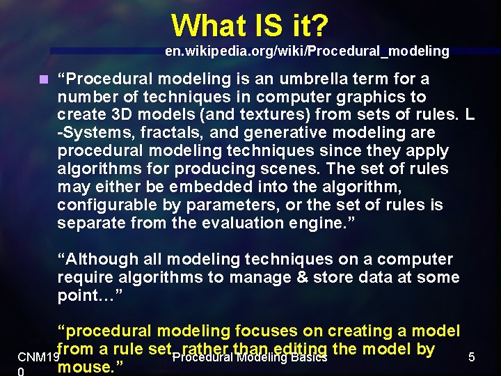 What IS it? en. wikipedia. org/wiki/Procedural_modeling n “Procedural modeling is an umbrella term for