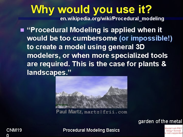 Why would you use it? en. wikipedia. org/wiki/Procedural_modeling n “Procedural Modeling is applied when