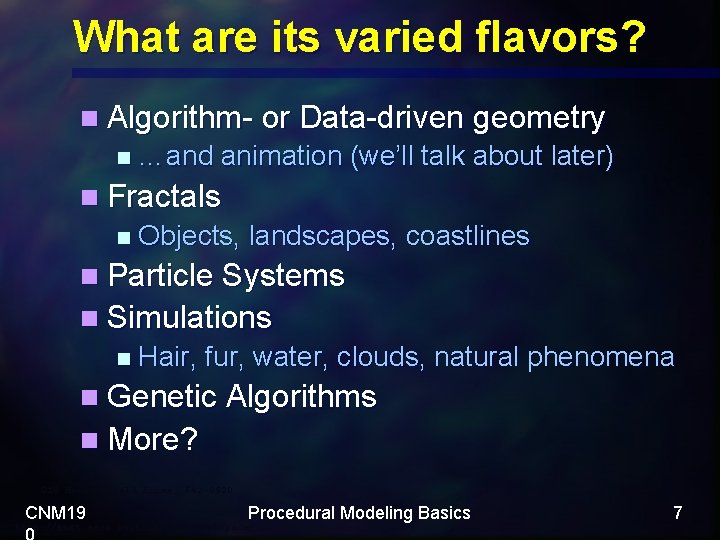 What are its varied flavors? n Algorithm- or Data-driven geometry n …and animation (we’ll