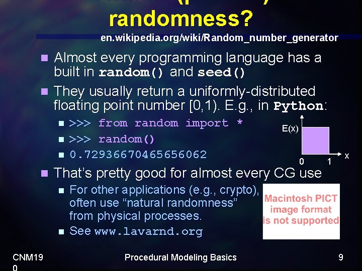 What is (pseudo) randomness? en. wikipedia. org/wiki/Random_number_generator Almost every programming language has a built