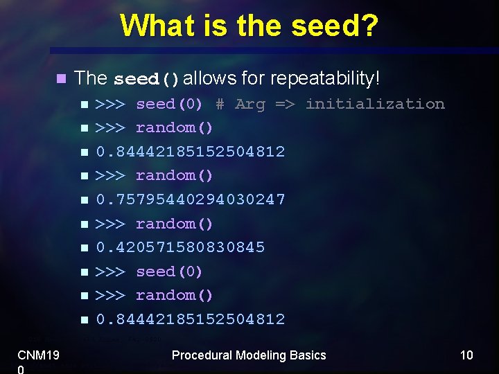 What is the seed? n The seed()allows for repeatability! n n n n n