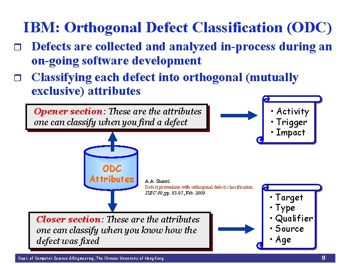 IBM: Orthogonal Defect Classification (ODC) r r Defects are collected analyzed in-process during an