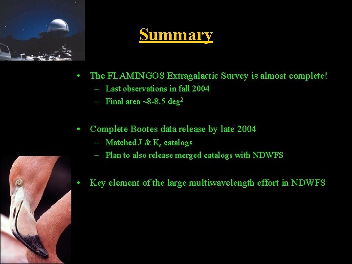 Summary • The FLAMINGOS Extragalactic Survey is almost complete! – Last observations in fall