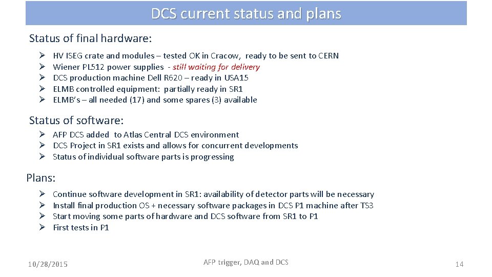 DCS current status and plans Status of final hardware: Ø Ø Ø HV ISEG