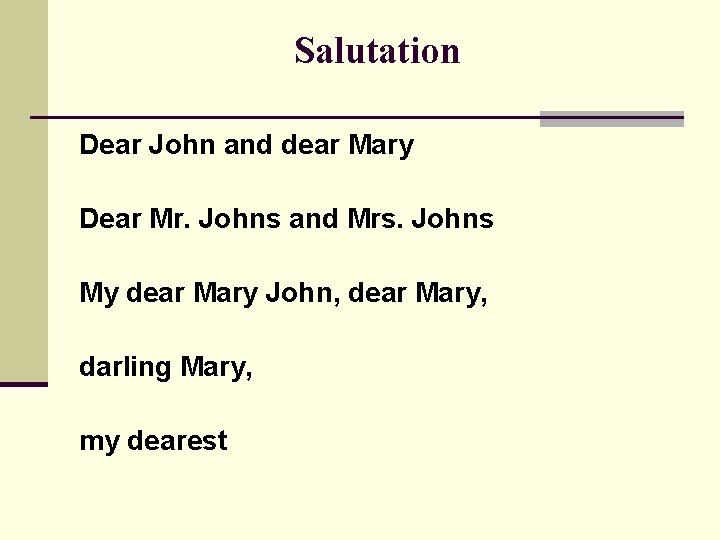 Salutation Dear John and dear Mary Dear Mr. Johns and Mrs. Johns My dear