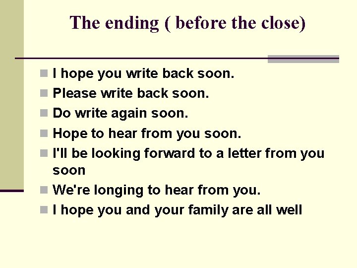 The ending ( before the close) n I hope you write back soon. n