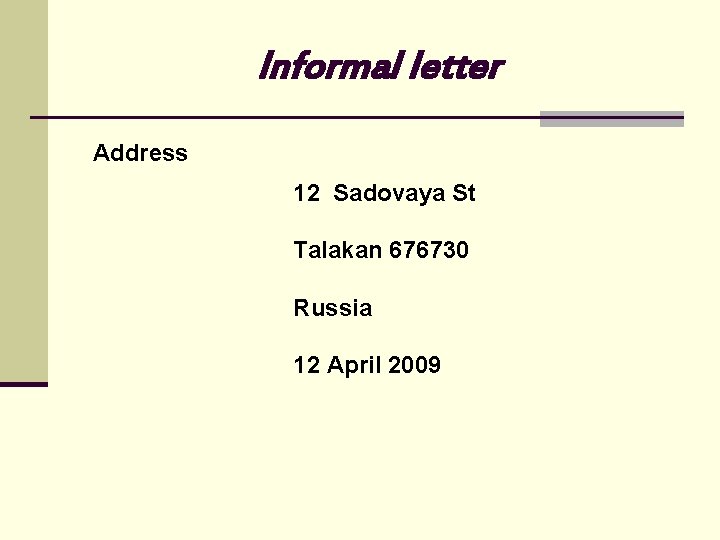 Informal letter Address 12 Sadovaya St Talakan 676730 Russia 12 April 2009 