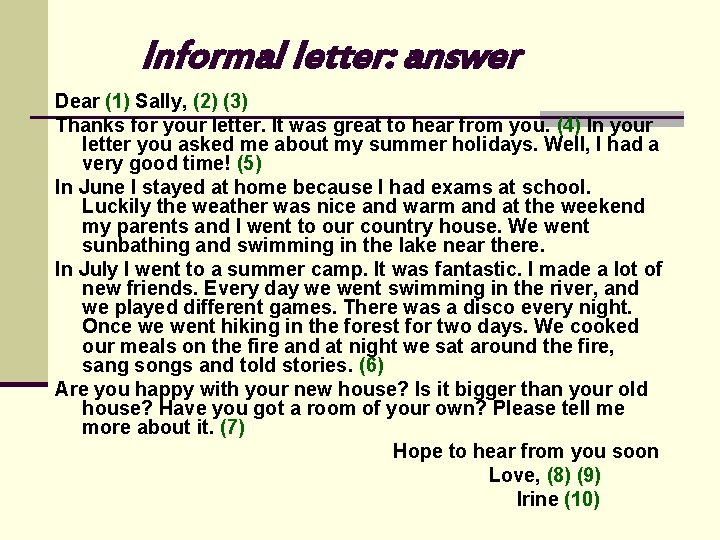 Informal letter: answer Dear (1) Sally, (2) (3) Thanks for your letter. It was