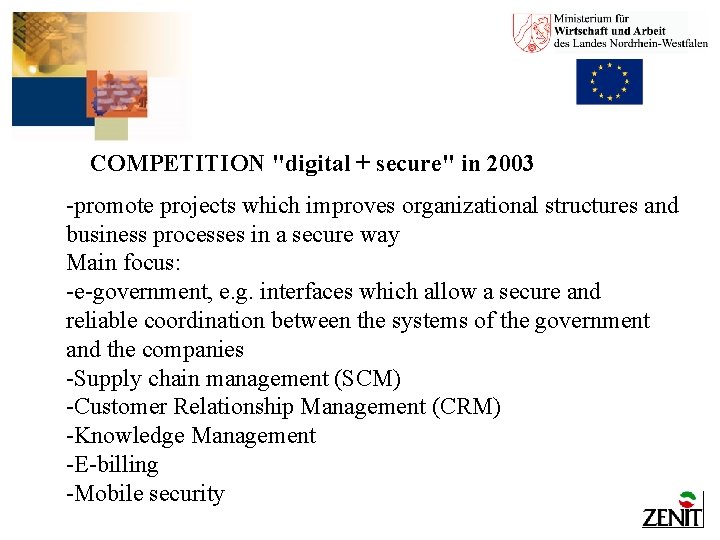 COMPETITION "digital + secure" in 2003 -promote projects which improves organizational structures and business