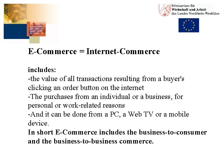 E-Commerce = Internet-Commerce includes: -the value of all transactions resulting from a buyer's clicking