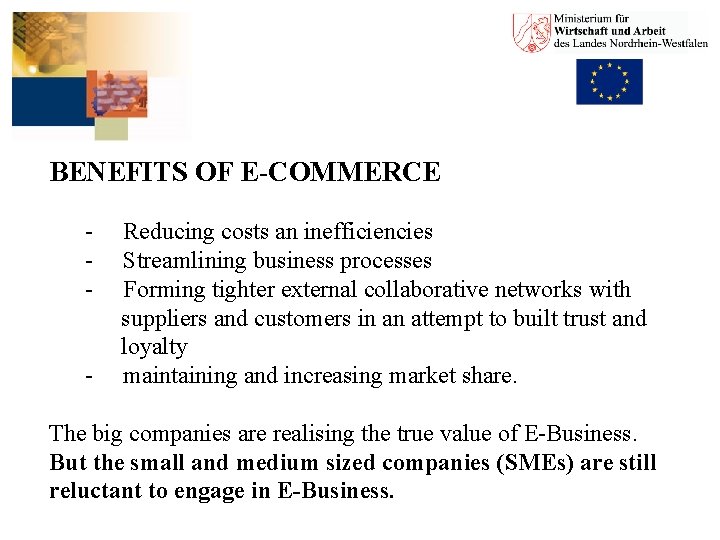 BENEFITS OF E-COMMERCE - Reducing costs an inefficiencies Streamlining business processes Forming tighter external