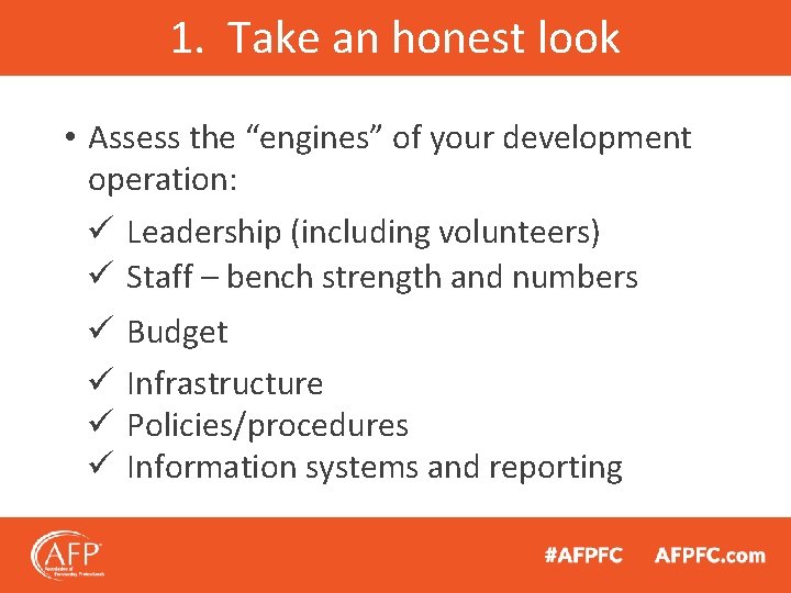 1. Take an honest look • Assess the “engines” of your development operation: ü