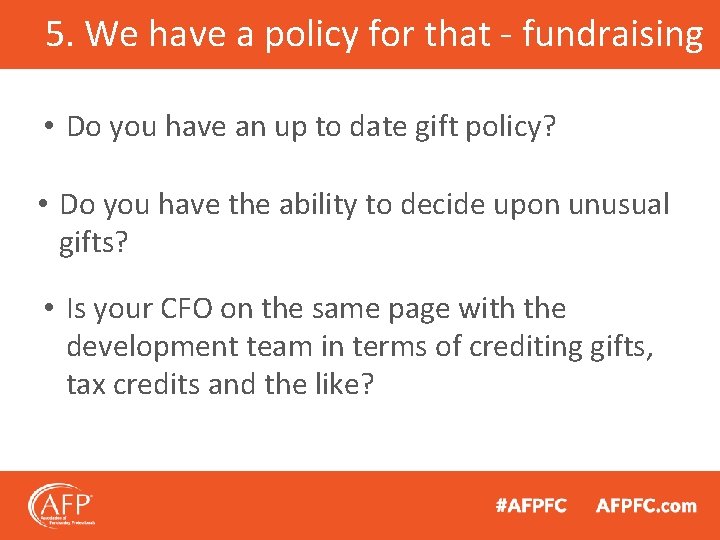 5. We have a policy for that - fundraising • Do you have an