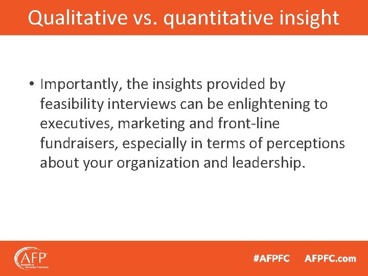 Qualitative vs. quantitative insight • Importantly, the insights provided by feasibility interviews can be