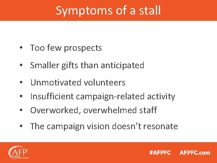 Symptoms of a stall • Too few prospects • Smaller gifts than anticipated •