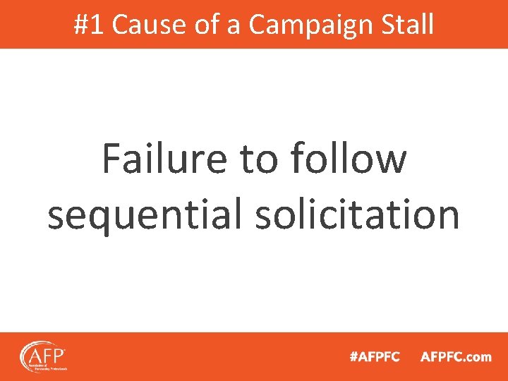 #1 Cause of a Campaign Stall Failure to follow sequential solicitation 