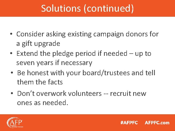 Solutions (continued) • Consider asking existing campaign donors for a gift upgrade • Extend
