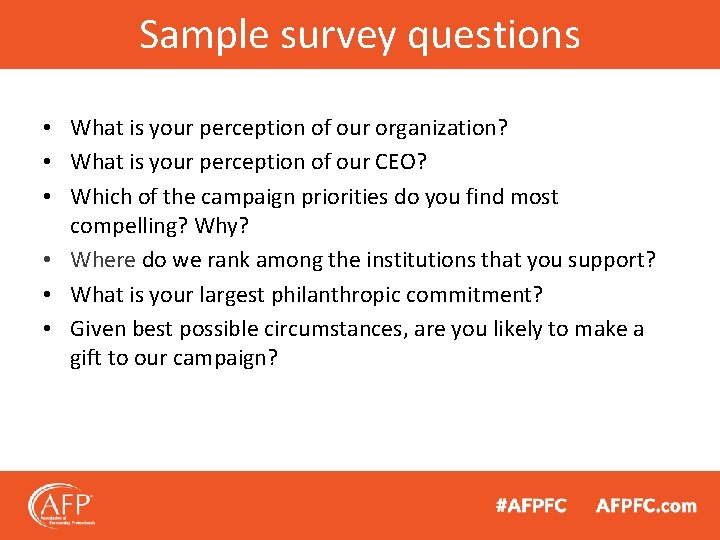 Sample survey questions • What is your perception of our organization? • What is