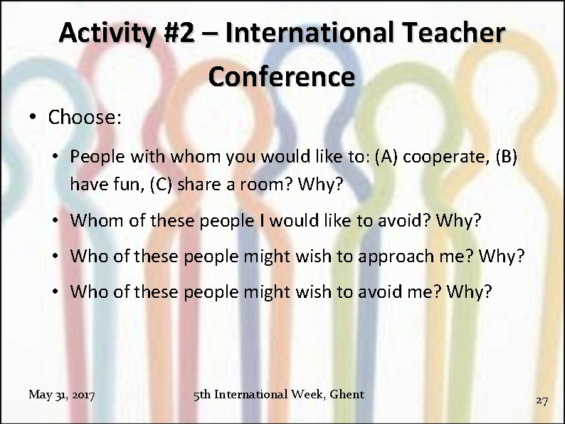 Activity #2 – International Teacher Conference • Choose: • People with whom you would