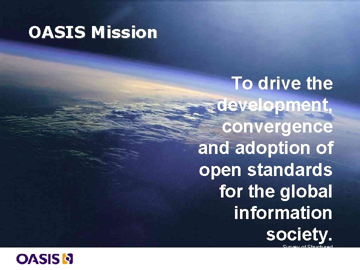 OASIS Mission To drive the development, convergence and adoption of open standards for the