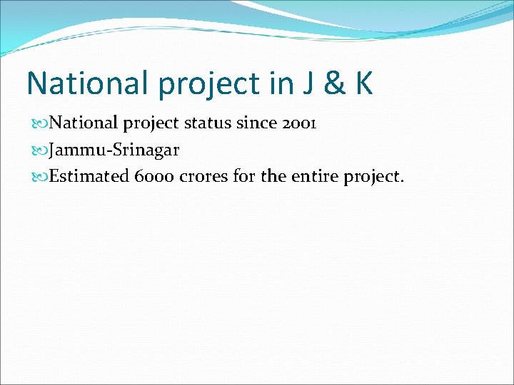 National project in J & K National project status since 2001 Jammu-Srinagar Estimated 6000