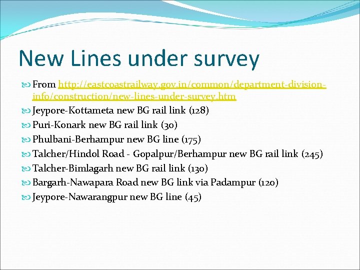 New Lines under survey From http: //eastcoastrailway. gov. in/common/department-divisioninfo/construction/new-lines-under-survey. htm Jeypore-Kottameta new BG rail