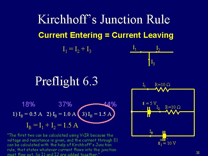 Kirchhoff’s Junction Rule Current Entering = Current Leaving I 1 = I 2 + Kirchhoff’s Junction Rule Current Entering = Current Leaving I 1 = I 2 +
