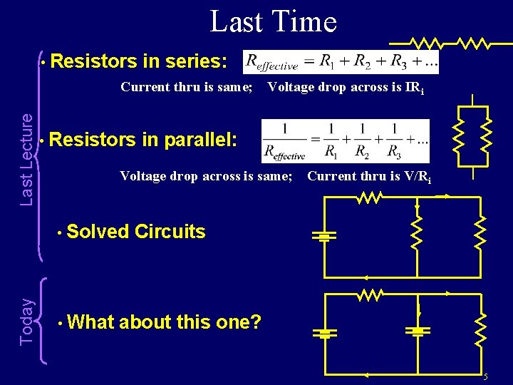 Last Time • Resistors in series: Last Lecture Current thru is same; Voltage drop Last Time • Resistors in series: Last Lecture Current thru is same; Voltage drop