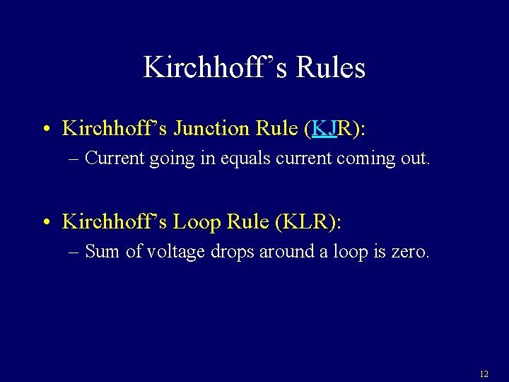 Kirchhoff’s Rules • Kirchhoff’s Junction Rule (KJR): – Current going in equals current coming Kirchhoff’s Rules • Kirchhoff’s Junction Rule (KJR): – Current going in equals current coming
